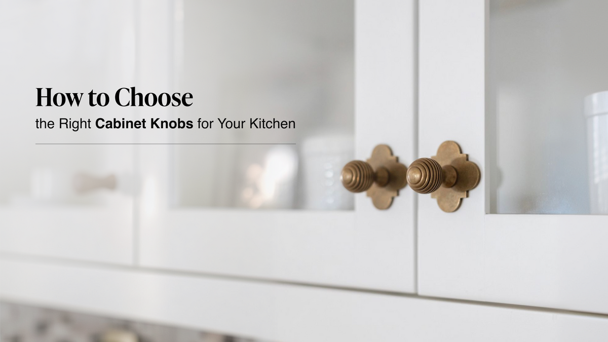 How Do I Choose the Right Cabinet Knobs for My Kitchen Cabinets?